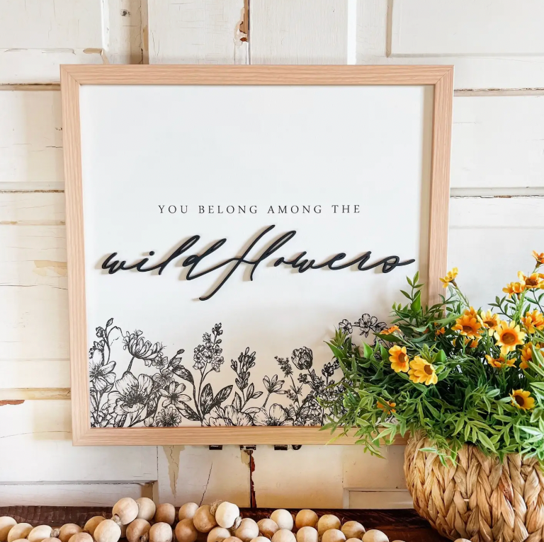 You Belong Among Wildflowers Sign