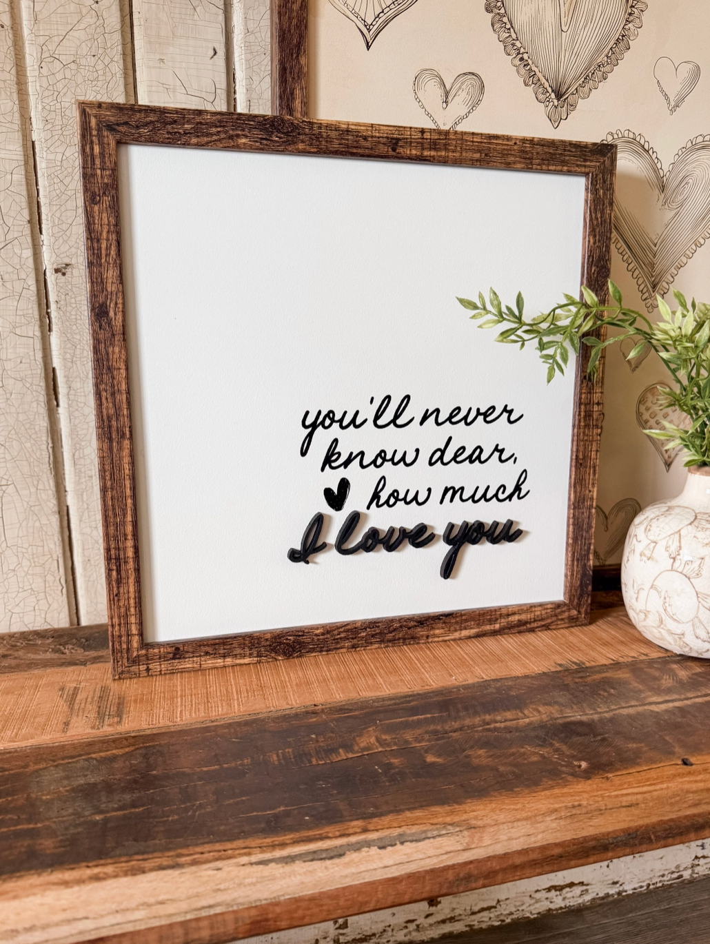 You'll Never Know Dear How Much I Love You Wood Sign