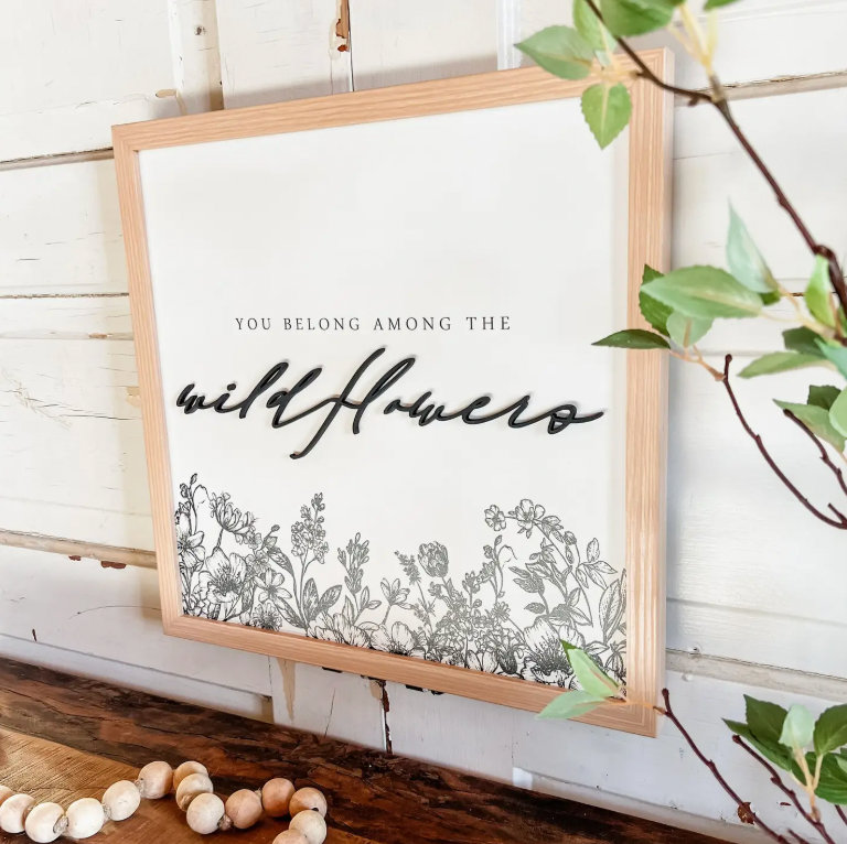 You Belong Among Wildflowers Sign