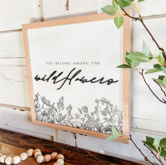 You Belong Among Wildflowers Sign